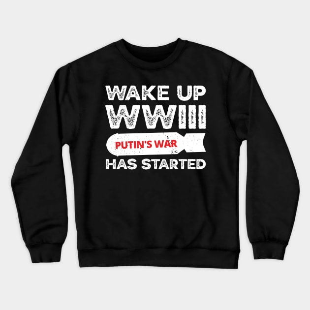 Wake Up WWIII Has Started, Stop Putin Stop The War, Stop Putin, Stop The War Crewneck Sweatshirt by Coralgb